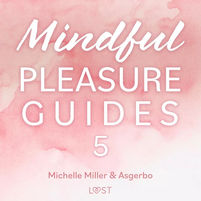 Mindful Pleasure Guides 5 – Read by sexologist Asgerbo - Michelle Miller, Asgerbo Persson - Saga Egmont International