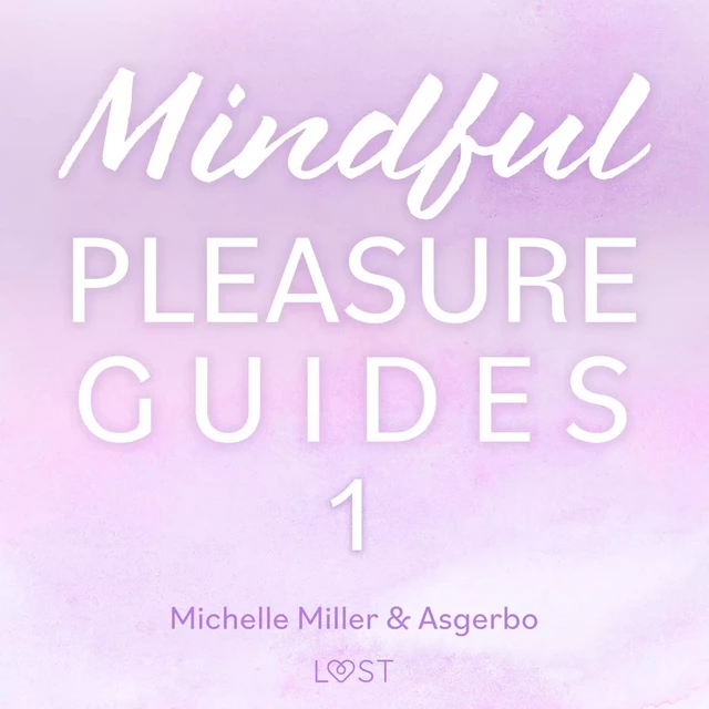 Mindful Pleasure Guides 1 – Read by sexologist Michelle Miller - Asgerbo Persson, Michelle Miller - Saga Egmont International