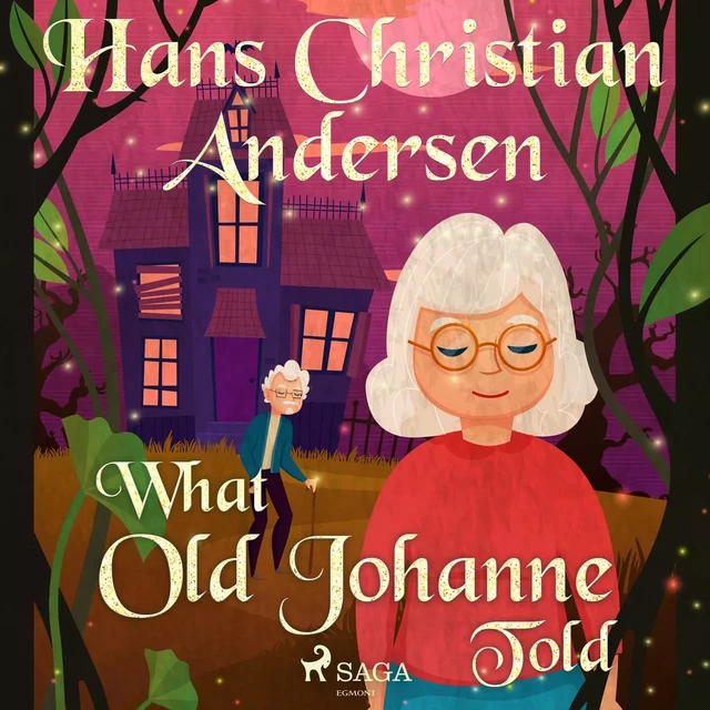 What Old Johanne Told - Hans Christian Andersen - Saga Egmont International