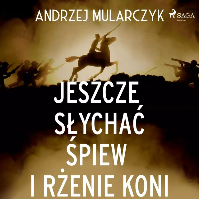 Jeszcze słychać śpiew i rżenie koni - Andrzej Mularczyk - Saga Egmont International