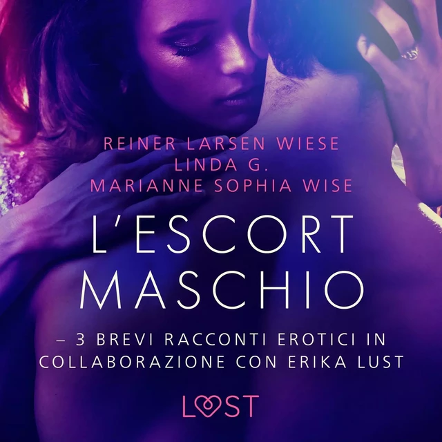 L’escort maschio - 3 brevi racconti erotici in collaborazione con Erika Lust - Reiner Larsen Wiese, Marianne Sophia Wise, Linda G - Saga Egmont International