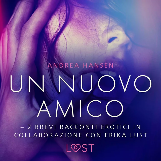 Un nuovo amico - 2 brevi racconti erotici in collaborazione con Erika Lust - Andrea Hansen - Saga Egmont International