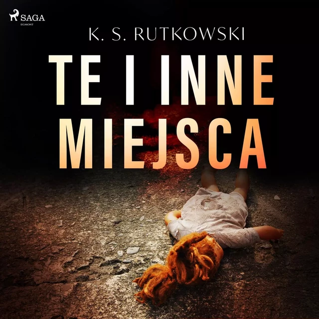 Te i inne miejsca - K. S. Rutkowski - Saga Egmont International