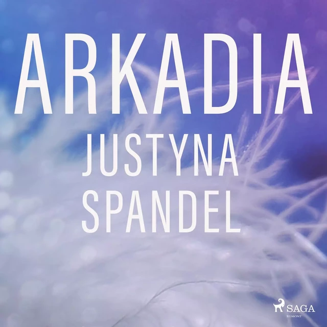 Arkadia - Justyna Spandel - Saga Egmont International