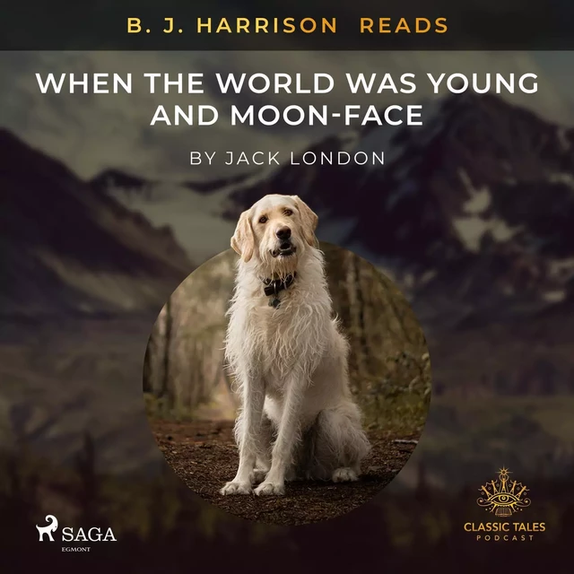 B. J. Harrison Reads When the World Was Young and Moon-Face - Jack London - Saga Egmont International