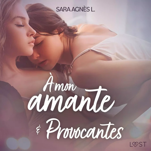 À mon amante et Provocantes – Deux nouvelles érotiques - Sara Agnès L - Saga Egmont French