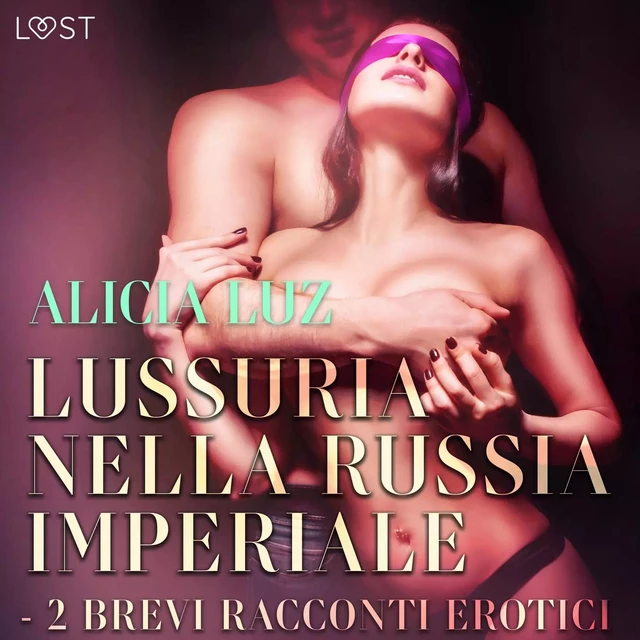 Lussuria nella Russia imperiale - 2 brevi racconti erotici - Alicia Luz - Saga Egmont International