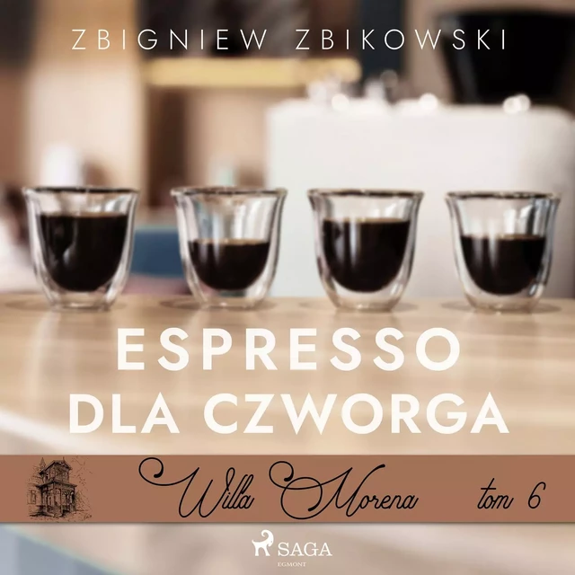 Willa Morena 6: Espresso dla czworga - Zbigniew Zbikowski - Saga Egmont International