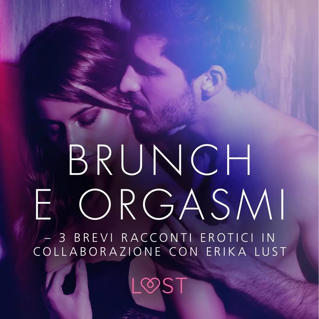 Brunch e orgasmi - 3 brevi racconti erotici in collaborazione con Erika Lust - Beatrice Nielsen - Saga Egmont International