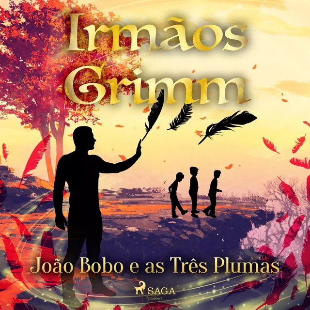 João Bobo e as Três Plumas - Irmãos Grimm - Saga Egmont International