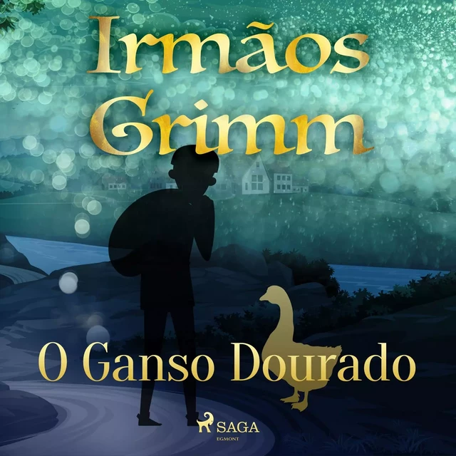 O Ganso Dourado - Irmãos Grimm - Saga Egmont International