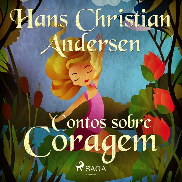 Contos sobre Coragem - Hans Christian Andersen - Saga Egmont International