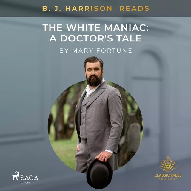 B. J. Harrison Reads The White Maniac: A Doctor's Tale - Mary Fortune - Saga Egmont International