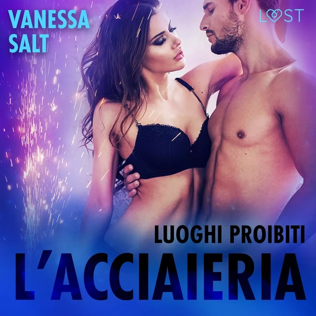 Luoghi proibiti: l’acciaieria - Breve racconto erotico - Vanessa Salt - Saga Egmont International