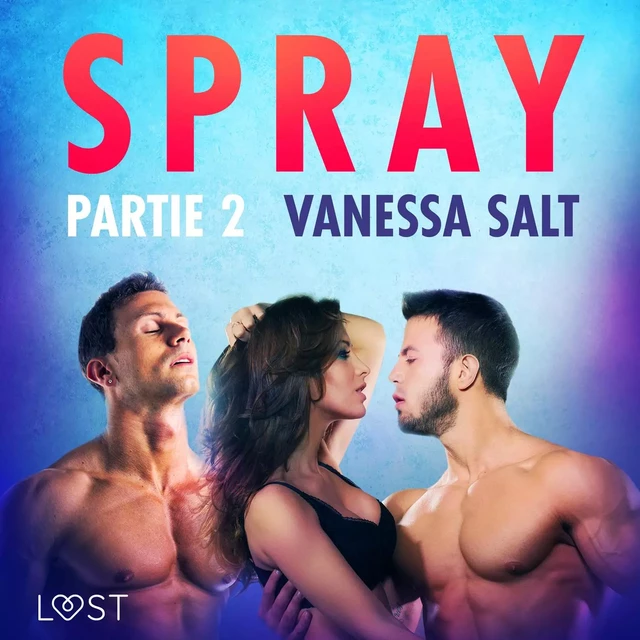 Spray, partie 2 – Une nouvelle érotique - Vanessa Salt - Saga Egmont French