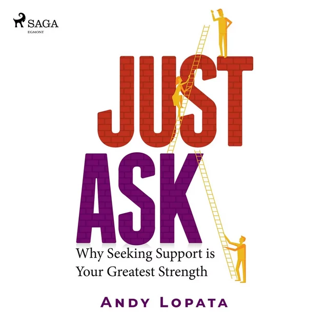 Just Ask: Why Seeking Support is Your Greatest Strength - Andy Lopata - Saga Egmont International