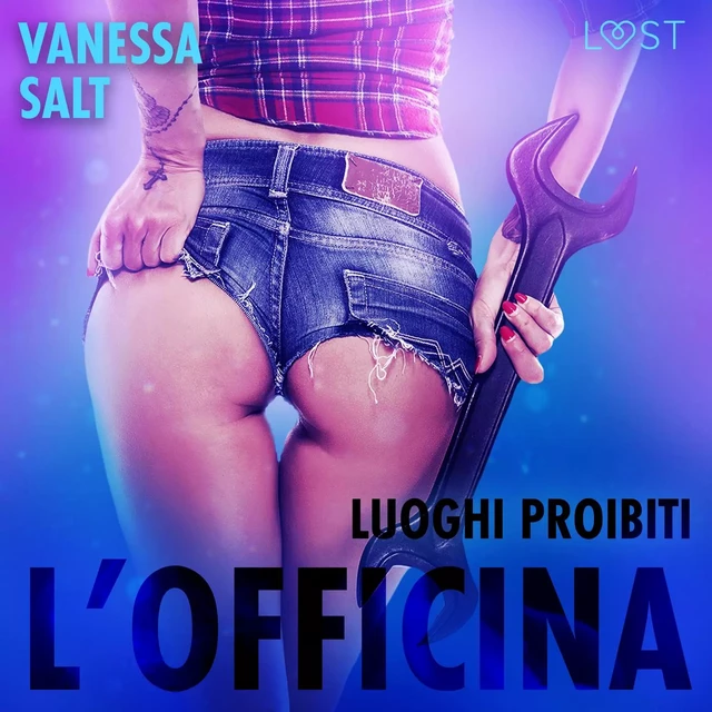 Luoghi proibiti: l’officina - Racconto erotico - Vanessa Salt - Saga Egmont International