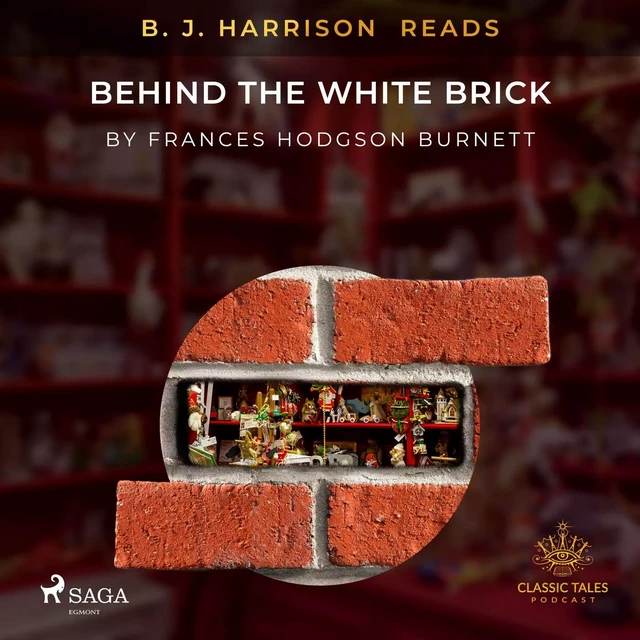 B. J. Harrison Reads Behind the White Brick - Frances Hodgson Burnett - Saga Egmont International