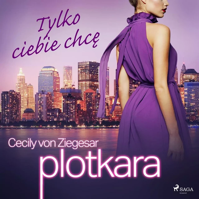 Plotkara 6: Tylko ciebie chcę - Cecily von Ziegesar - Saga Egmont International