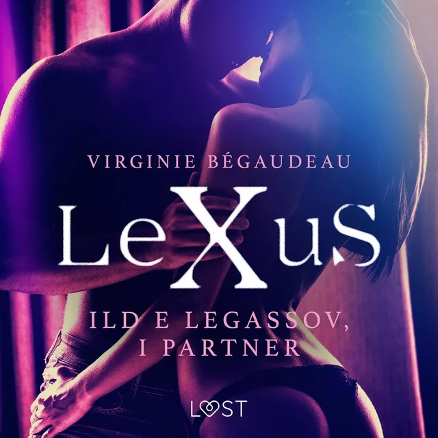 LeXuS: Ild e Legassov, i Partner - Distopia erotica - Virginie Bégaudeau - Saga Egmont International