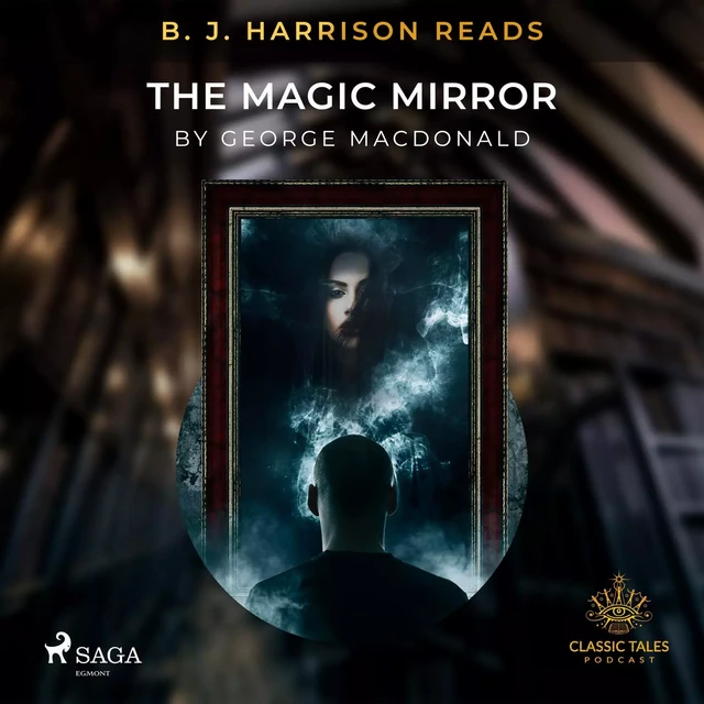 B. J. Harrison Reads The Magic Mirror - George MacDonald - Saga Egmont International