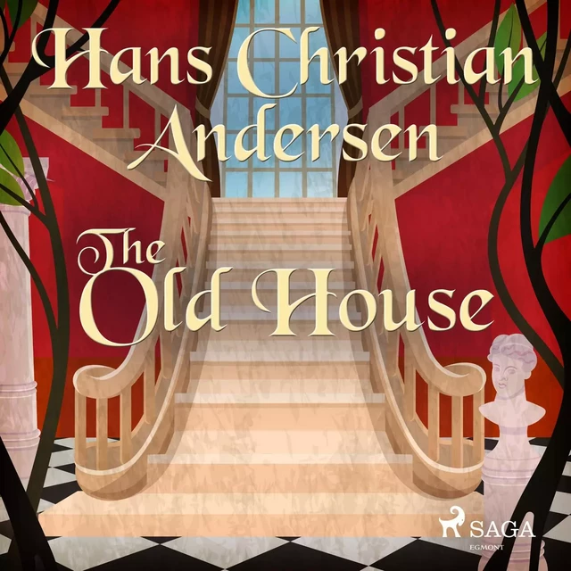 The Old House - Hans Christian Andersen - Saga Egmont International