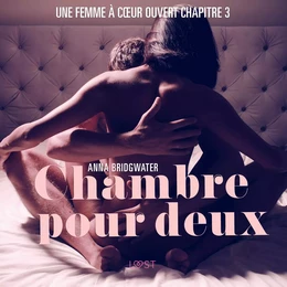 Chambre pour deux, Une femme à cœur ouvert chapitre 3 - Une nouvelle érotique