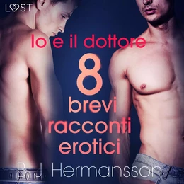 Io e il dottore - 8 brevi racconti erotici