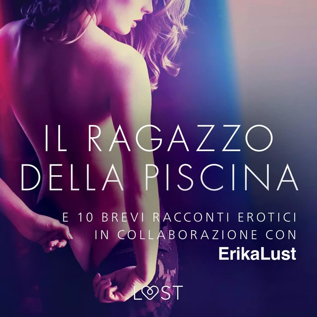 Il ragazzo della piscina - e 10 brevi racconti erotici in collaborazione con Erika Lust - Autori Vari - Saga Egmont International