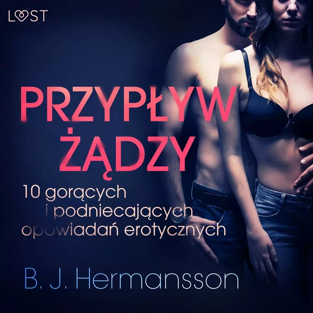 Przypływ żądzy - 10 gorących i podniecających opowiadań erotycznych B. J. Hermanssona - B. J. Hermansson - Saga Egmont International