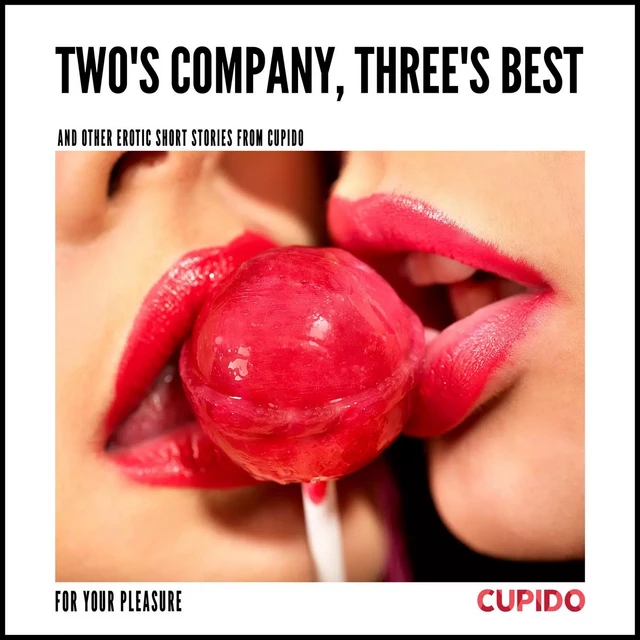 Two's Company, Three's Best – and other erotic short stories from Cupido -  Cupido - Saga Egmont International