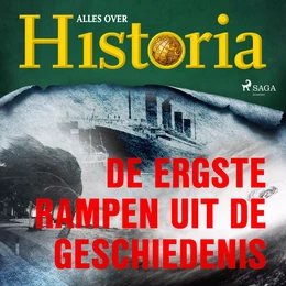 De ergste rampen uit de geschiedenis