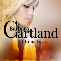 A Última Fuga (A Eterna Coleção de Barbara Cartland 39)