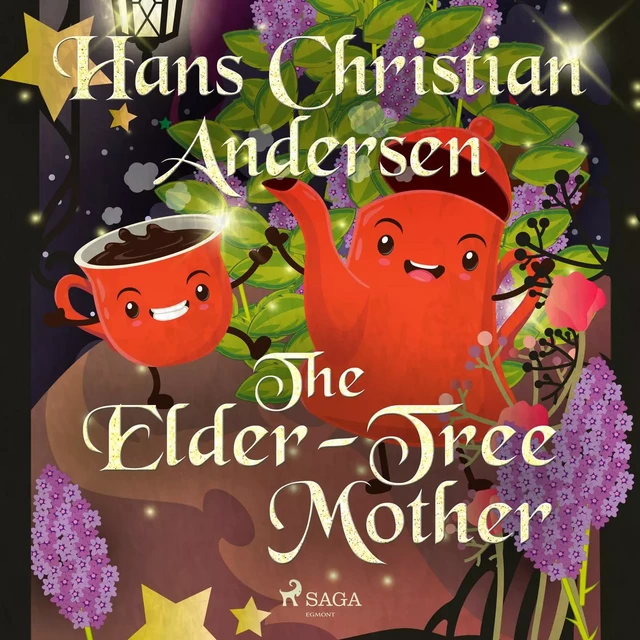 The Elder-Tree Mother - Hans Christian Andersen - Saga Egmont International