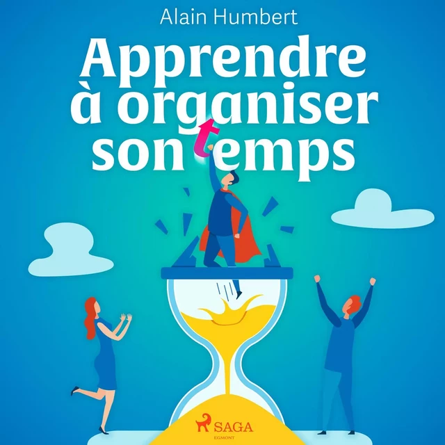 Apprendre à organiser son temps - Alain Humbert - Saga Egmont French