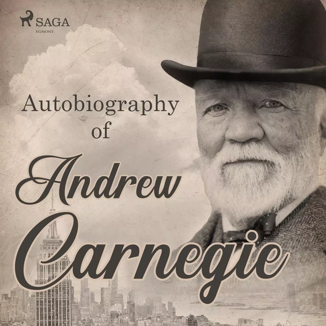 Autobiography of Andrew Carnegie - Andrew Carnegie - Saga Egmont International