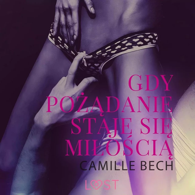 Gdy pożądanie staje się miłością - opowiadanie erotyczne - Camille Bech - Saga Egmont International