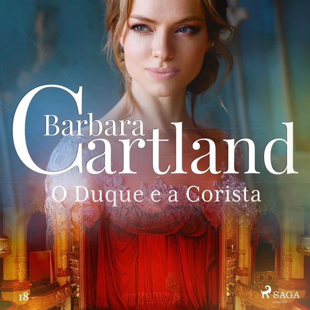 O Duque e a Corista (A Eterna Coleção de Barbara Cartland 18) - Barbara Cartland - Saga Egmont International