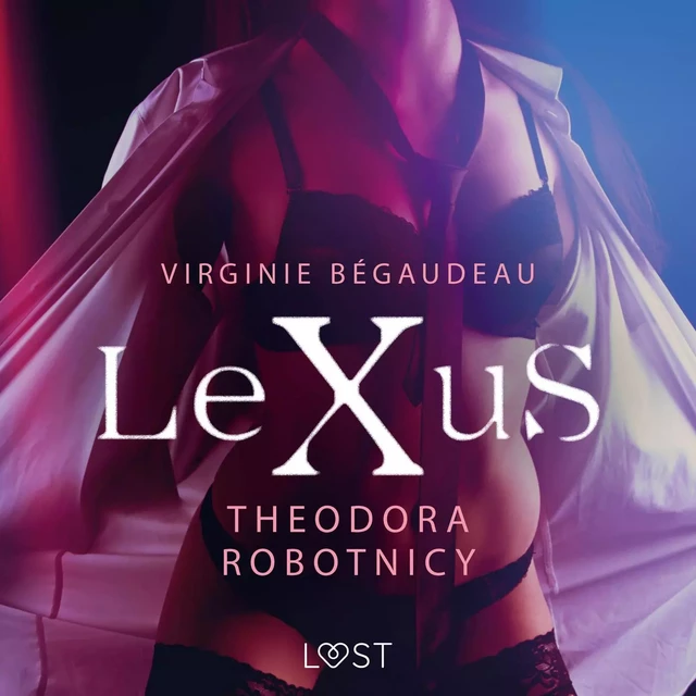 LeXuS: Theodora, Robotnicy – Dystopia erotyczna - Virginie Bégaudeau - Saga Egmont International