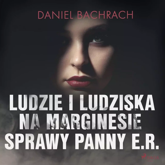 Ludzie i ludziska. Na marginesie sprawy panny E.R. - Daniel Bachrach - Saga Egmont International