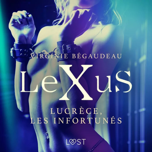 LeXuS : Lucrèce, les Infortunés – Une dystopie érotique - Virginie Bégaudeau - Saga Egmont French