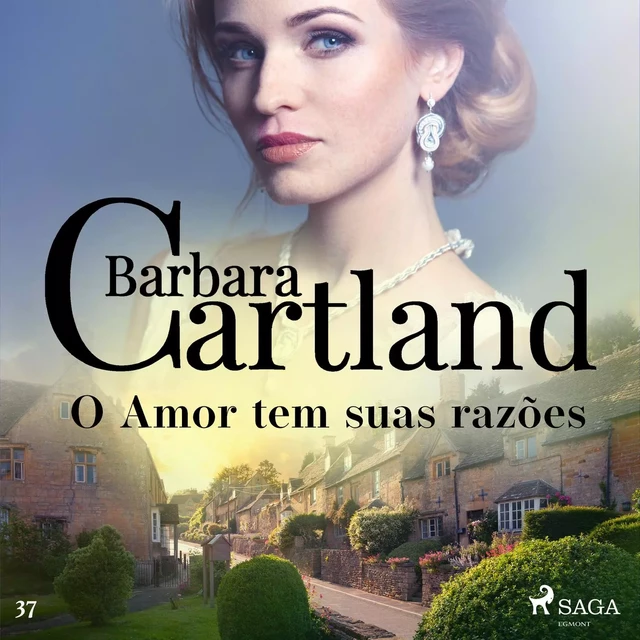 O Amor tem suas razões (A Eterna Coleção de Barbara Cartland 37) - Barbara Cartland - Saga Egmont International