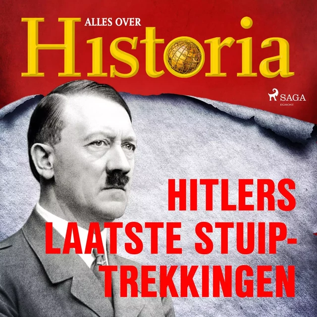 Hitlers laatste stuiptrekkingen - Alles Over Historia - Saga Egmont International