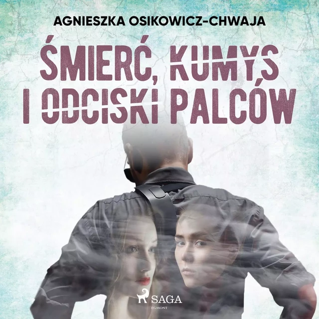 Śmierć, kumys i odciski palców - Agnieszka Osikowicz-Chwaja - Saga Egmont International