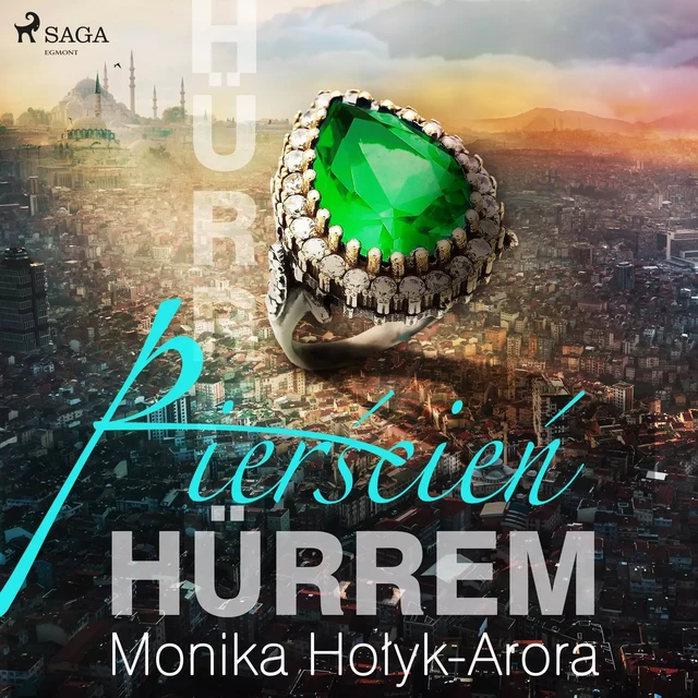 Pierścień Hürrem - Monika Hołyk Arora - Saga Egmont International