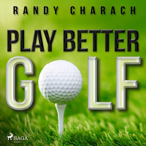 Play Better Golf - Randy Charach - Saga Egmont International