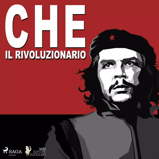 Che Guevara, il rivoluzionario - Giancarlo Villa - Saga Egmont International