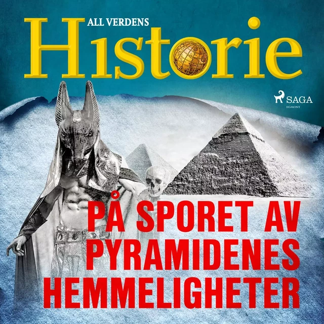 På sporet av pyramidenes hemmeligheter - All Verdens Historie - Saga Egmont International