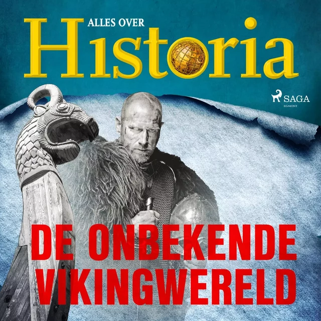 De onbekende Vikingwereld - Alles Over Historia - Saga Egmont International