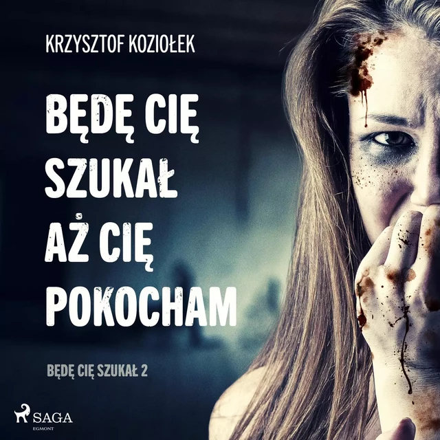 Będę Cię szukał, aż Cię pokocham - Krzysztof Koziołek - Saga Egmont International